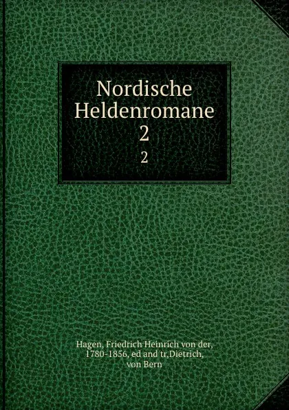 Обложка книги Nordische Heldenromane, Friedrich Heinrich von der Hagen