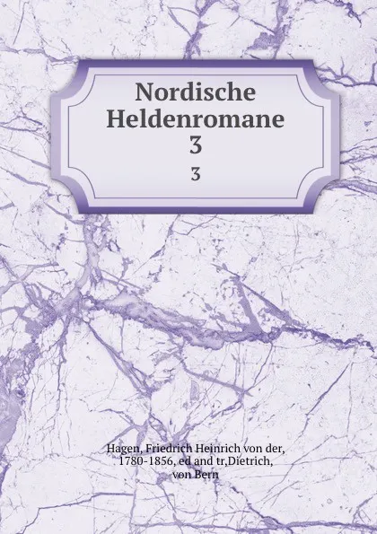 Обложка книги Nordische Heldenromane, Friedrich Heinrich von der Hagen