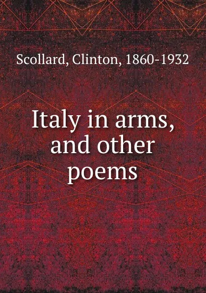 Обложка книги Italy in arms. And other poems, Clinton Scollard