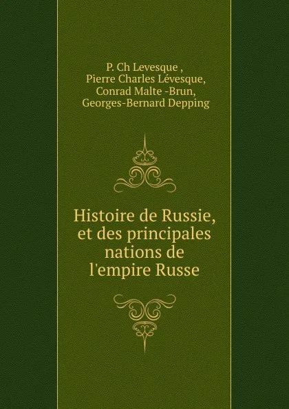 Обложка книги Histoire de Russie, et des principales nations de l.empire Russe, P. Ch. Levesque