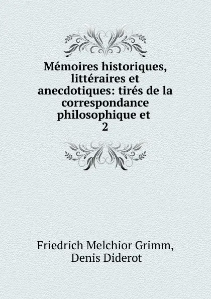 Обложка книги Memoires historiques, litteraires et anecdotiques, Friedrich Melchior Grimm