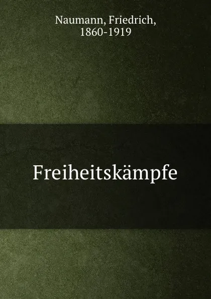 Обложка книги Freiheitskampfe, Friedrich Naumann