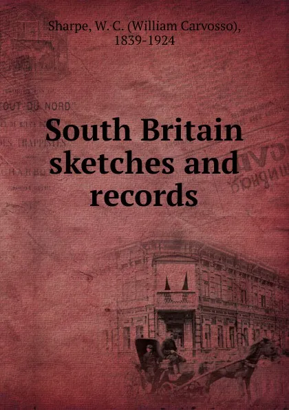 Обложка книги South Britain sketches and records, William Carvosso Sharpe