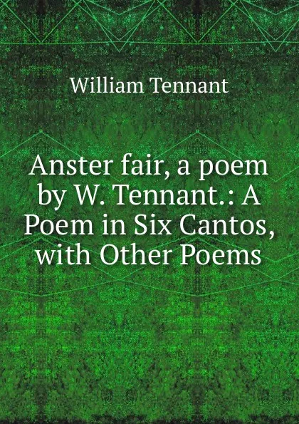 Обложка книги Anster fair. A poem by W. Tennant., William Tennant