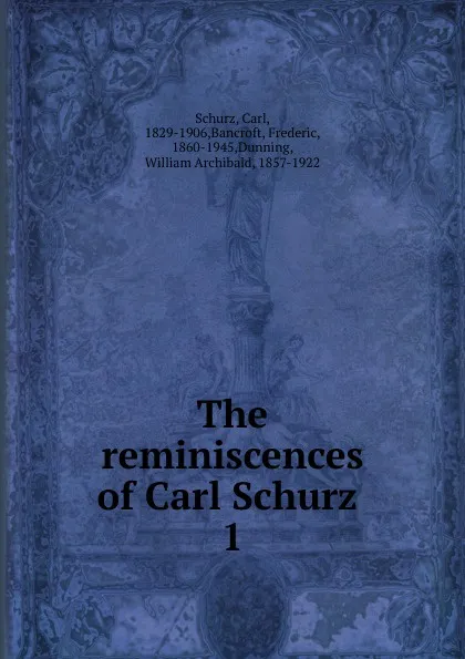 Обложка книги The reminiscences of Carl Schurz, Carl Schurz