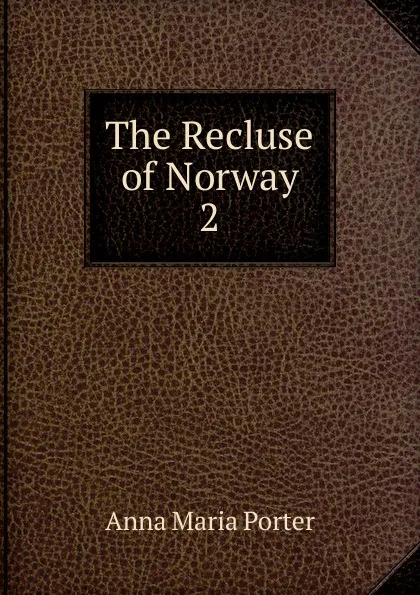 Обложка книги The Recluse of Norway, Anna Maria Porter