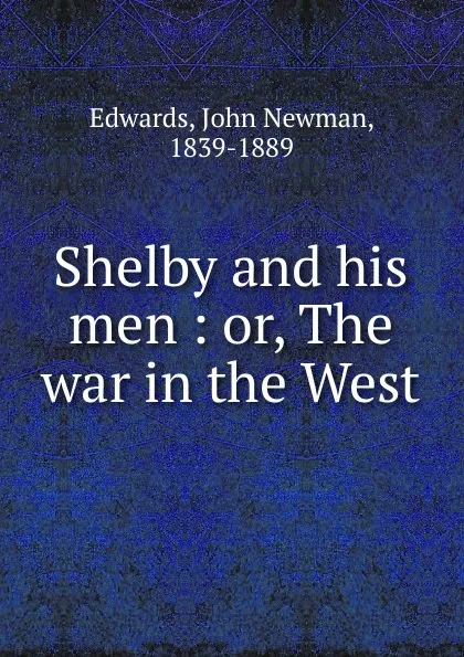 Обложка книги Shelby and his men, John Newman Edwards