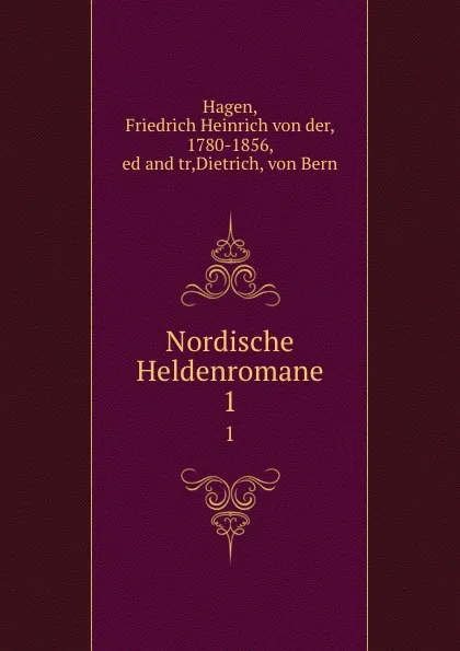 Обложка книги Nordische Heldenromane, Friedrich Heinrich von der Hagen