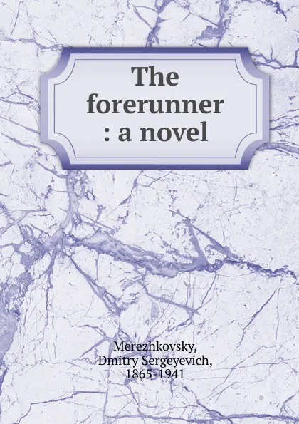 Обложка книги The forerunner, Дмитрий Сергеевич Мережковский