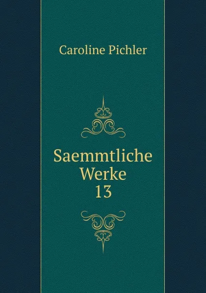 Обложка книги Saemmtliche Werke, Caroline Pichler