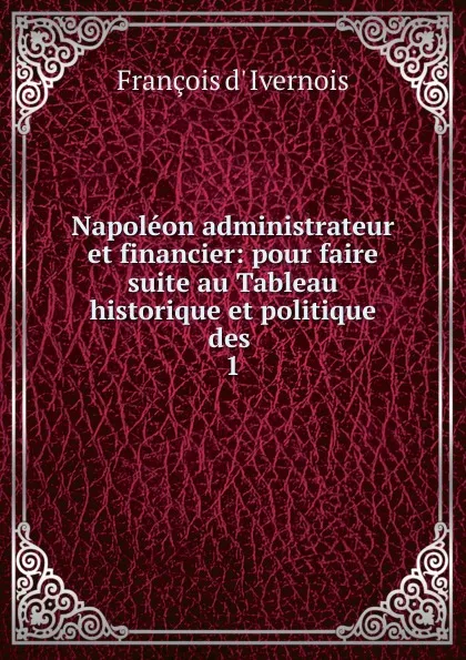 Обложка книги Napoleon administrateur et financier, François d' Ivernois