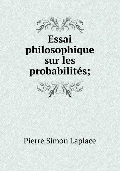 Обложка книги Essai philosophique sur les probabilites, Laplace Pierre Simon