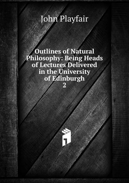 Обложка книги Outlines of Natural Philosophy, John Playfair