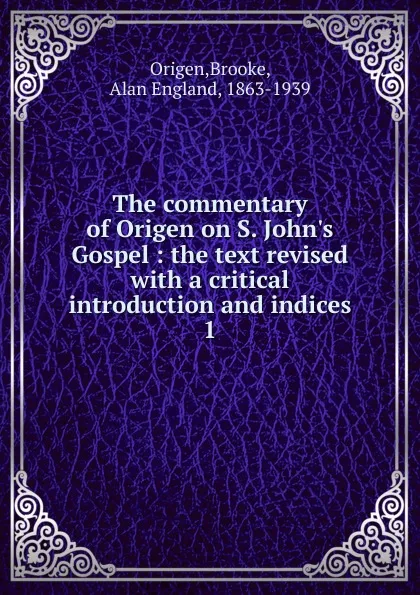 Обложка книги The commentary of Origen on S. John.s Gospel, Brooke Origen