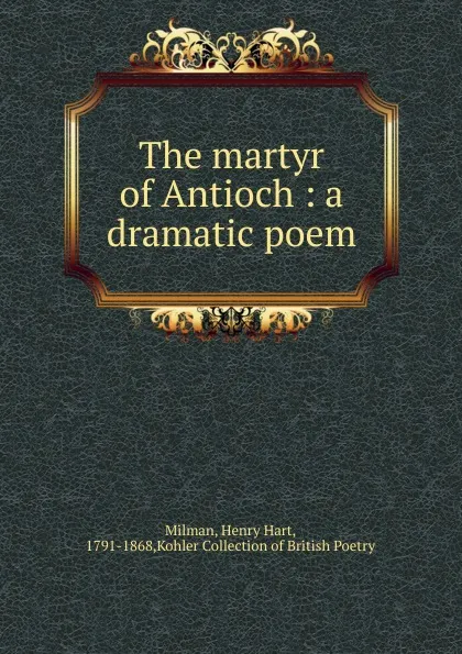 Обложка книги The martyr of Antioch, Henry Hart Milman