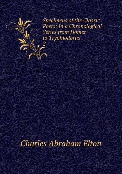 Обложка книги Specimens of the Classic Poets, Charles Abraham Elton