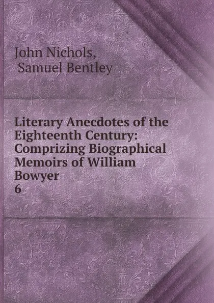 Обложка книги Literary Anecdotes of the Eighteenth Century, John Nichols