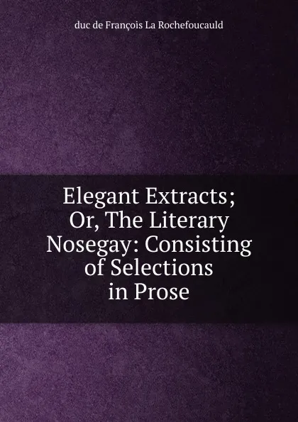 Обложка книги Elegant Extracts, François La Rochefoucauld