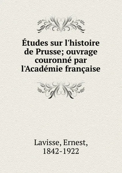 Обложка книги Etudes sur l.histoire de Prusse, Ernest Lavisse