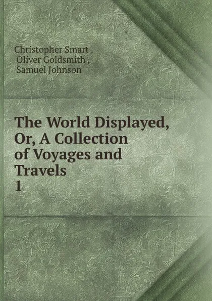 Обложка книги The World Displayed. Or, A Collection of Voyages and Travels, Christopher Smart