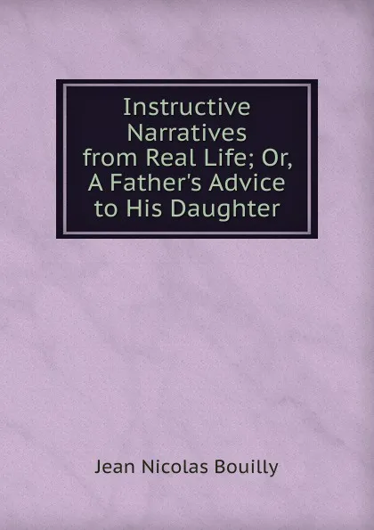 Обложка книги Instructive Narratives from Real Life, Jean Nicolas Bouilly