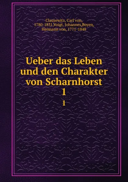 Обложка книги Ueber das Leben und den Charakter von Scharnhorst, Carl von Clausewitz