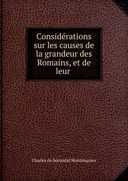 Обложка книги Considerations sur les causes de la grandeur des Romains, et de leur, Charles de Secondat Montesquieu