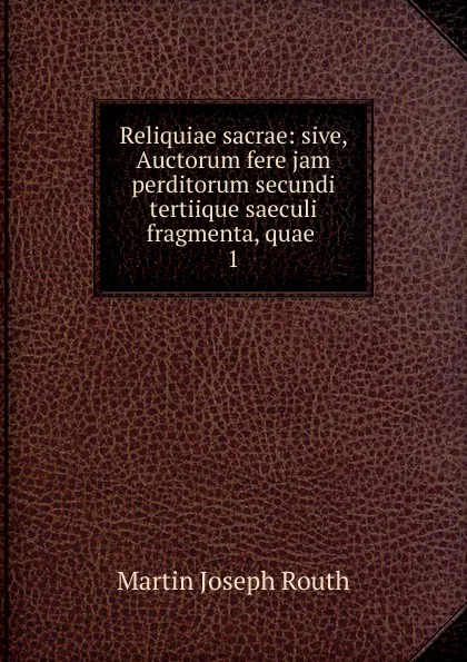 Обложка книги Reliquiae sacrae, Martin Joseph Routh