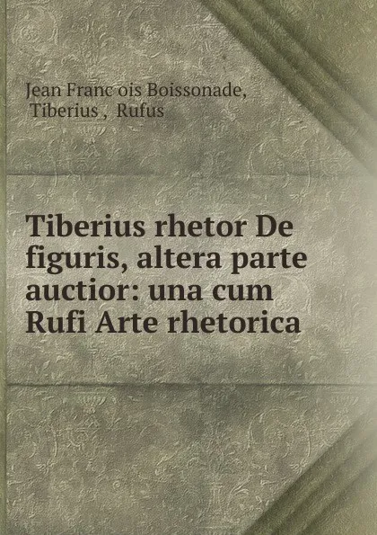 Обложка книги Tiberius rhetor De figuris, altera parte auctior, Jean Franc̦ois Boissonade