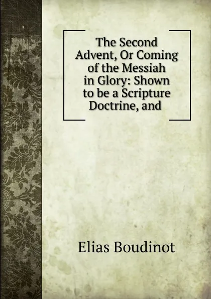 Обложка книги The Second Advent, Or Coming of the Messiah in Glory, Elias Boudinot