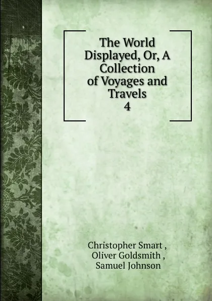 Обложка книги The World Displayed. Or, A Collection of Voyages and Travels, Christopher Smart