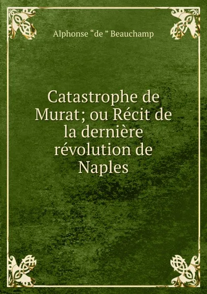 Обложка книги Catastrophe de Murat, Alphonse de Beauchamp