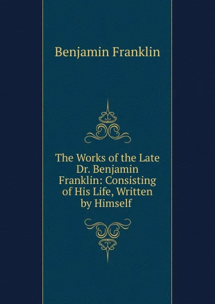 Обложка книги The Works of the Late Dr. Benjamin Franklin, B. Franklin