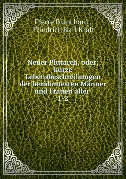 Обложка книги Neuer Plutarch, oder, Pierre Blanchard