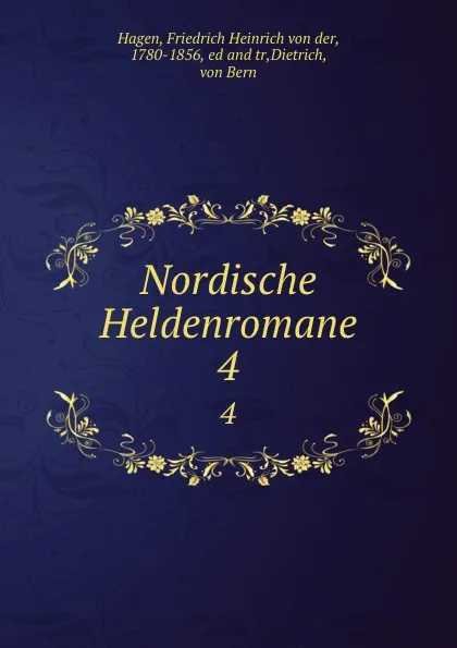 Обложка книги Nordische Heldenromane, Friedrich Heinrich von der Hagen