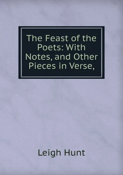 Обложка книги The Feast of the Poets, Hunt Leigh