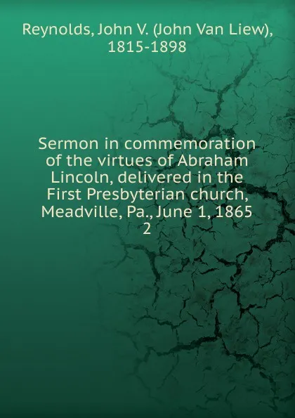 Обложка книги Sermon in commemoration of the virtues of Abraham Lincoln, delivered in the First Presbyterian church, Meadville, Pa., June 1, 1865, John van Liew Reynolds