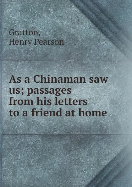 Обложка книги As a Chinaman saw us, Henry Pearson Gratton