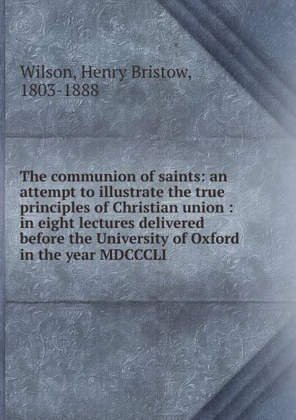 Обложка книги The communion of saints, Henry Bristow Wilson