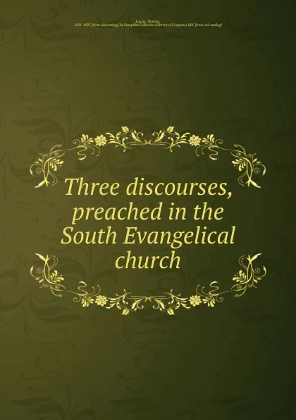 Обложка книги Three discourses, preached in the South Evangelical church, Thomas Laurie