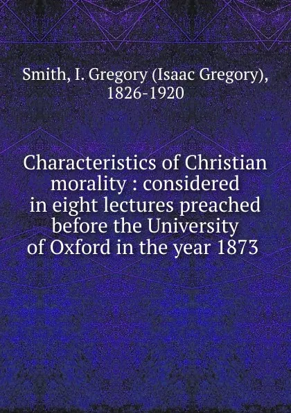 Обложка книги Characteristics of Christian morality, Isaac Gregory Smith