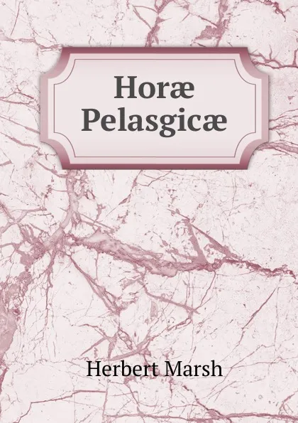 Обложка книги Horae Pelasgicae, Herbert Marsh