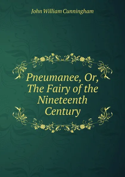 Обложка книги Pneumanee. Or, The Fairy of the Nineteenth Century, John William Cunningham