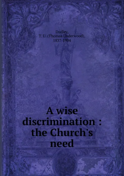 Обложка книги A wise discrimination, Thomas Underwood Dudley