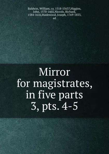 Обложка книги Mirror for magistrates, in five parts, William Baldwin