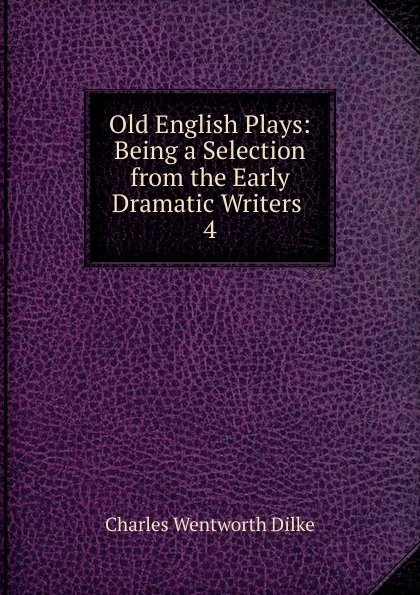 Обложка книги Old English Plays, Dilke Charles Wentworth