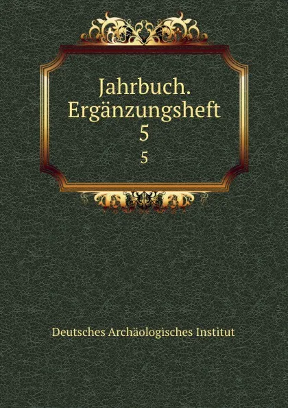 Обложка книги Jahrbuch. Erganzungsheft, Deutsches Archäologisches Institut