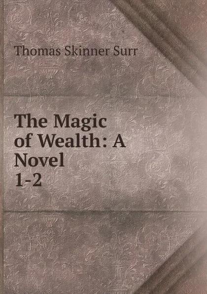 Обложка книги The Magic of Wealth, Thomas Skinner Surr