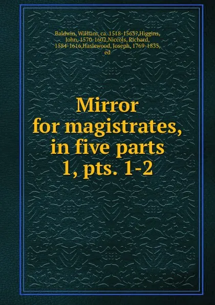 Обложка книги Mirror for magistrates, in five parts, William Baldwin