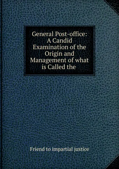 Обложка книги General Post-office, Friend to impartial justice